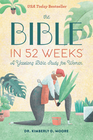 The Bible in 52 Weeks (A Yearlong Bible Study for Women) by Dr. Kimberly D. Moore, 9781641528153