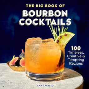 The Big Book of Bourbon Cocktails (100 Timeless, Creative & Tempting Recipes) - 9781641528245 by Amy Zavatto