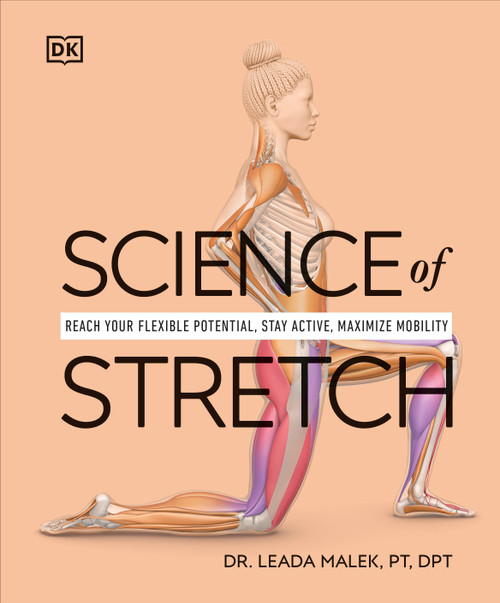 Science of Stretch (Reach Your Flexible Potential, Stay Active, Maximize Mobility) by Dr. Leada Malek, 9780744084474