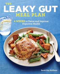 The Leaky Gut Meal Plan (4 Weeks to Detox and Improve Digestive Health) by Sarah Kay Hoffman, 9781641528849