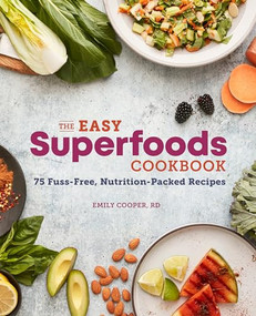 The Easy Superfoods Cookbook (75 Fuss-Free, Nutrition-Packed Recipes) by Emily Cooper RD, 9781641529204