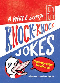 A Whole Lotta Knock-Knock Jokes (Squeaky-Clean Family Fun) by Mike Spohr, Heather Spohr, 9781641529280