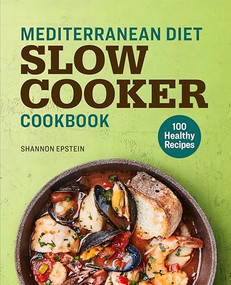 Mediterranean Diet Slow Cooker Cookbook (100 Healthy Recipes) by Shannon Epstein, 9781641529402