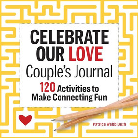 Celebrate Our Love Couple's Journal (120 Activities to Make Connecting Fun) by Patrice Webb Bush, 9781641529662