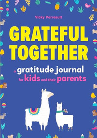 Grateful Together (A Gratitude Journal for Kids and Their Parents) by Vicky Perreault, 9781641529778