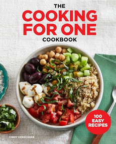 The Cooking for One Cookbook (100 Easy Recipes) by Cindy Kerschner, 9781641529846