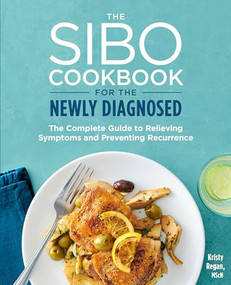 The SIBO Cookbook for the Newly Diagnosed (The Complete Guide to Relieving Symptoms and Preventing Recurrence) by Kristy Regan, 9781641529860