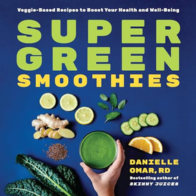 Super Green Smoothies (Veggie-Based Recipes to Boost Your Health and Well-Being) by Danielle Omar RD, 9781646110018