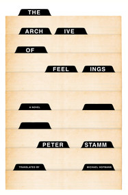 The Archive of Feelings (A Novel) by Peter Stamm, Michael Hofmann, 9781635422757