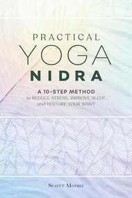 Practical Yoga Nidra (A 10-Step Method to Reduce Stress, Improve Sleep, and Restore Your Spirit) by Scott Moore, 9781646110285