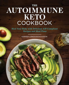 The Autoimmune Keto Cookbook (Heal Your Body with Delicious AIP-Compliant Recipes and Meal Plans) by Karissa Long, Katie Austin LCSW, 9781646110384