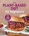 The Plant-Based Diet for Beginners (75 Delicious, Healthy Whole-Food Recipes) by Gabriel Miller, 9781646110421