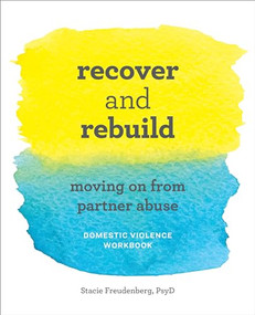 Recover and Rebuild Domestic Violence Workbook (Moving On from Partner Abuse) by Stacie Freudenberg PsyD, 9781646110520