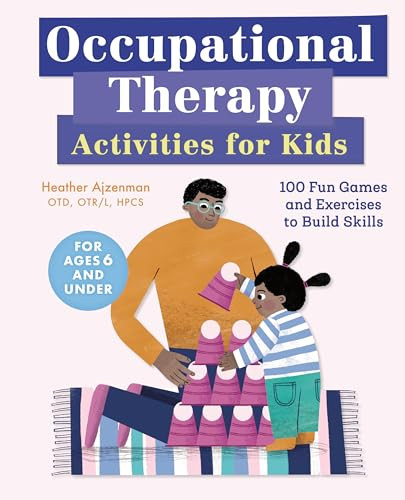 Occupational Therapy Activities for Kids (100 Fun Games and Exercises to Build Skills) by Heather Ajzenman OTD, OTR/L, HPCS, 9781646110766