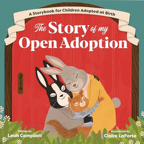 The Story of My Open Adoption (A Storybook for Children Adopted at Birth) by Leah Campbell, 9781646110889