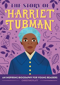 The Story of Harriet Tubman (An Inspiring Biography for Young Readers) - 9781646111091 by Christine Platt MA