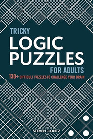 Tricky Logic Puzzles for Adults (130+ Difficult Puzzles to Challenge Your Brain) by Steven Clontz, 9781646111459