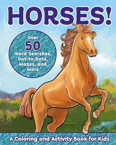 Horses! (A Coloring and Activity Book for Kids with Word Searches, Dot-to-Dots, Mazes, and More) by Valerie Deneen, 9781646111473