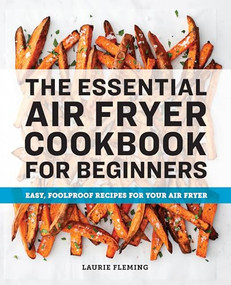 The Essential Air Fryer Cookbook for Beginners (Easy, Foolproof Recipes for Your Air Fryer) by Laurie Fleming, 9781646111510