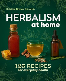 Herbalism at Home (125 Recipes for Everyday Health) by Kristine Brown, 9781646111565