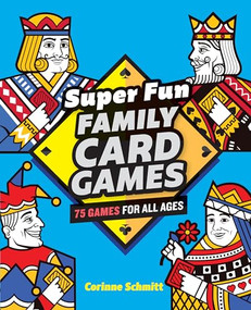 Super Fun Family Card Games (75 Games for All Ages) by Corinne Schmitt, 9781646111824
