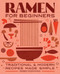 Ramen for Beginners (Traditional and Modern Recipes Made Simple) by Robin Donovan, 9781646112814