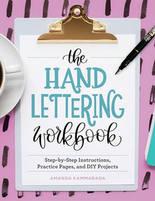 The Hand Lettering Workbook (Step-by-Step Instructions, Practice Pages, and DIY Projects) by Amanda Kammarada, 9781646113866