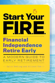 Start Your F.I.R.E. (Financial Independence Retire Early) (A Modern Guide to Early Retirement) by Dylin Redling, Tom Allison, 9781646113989