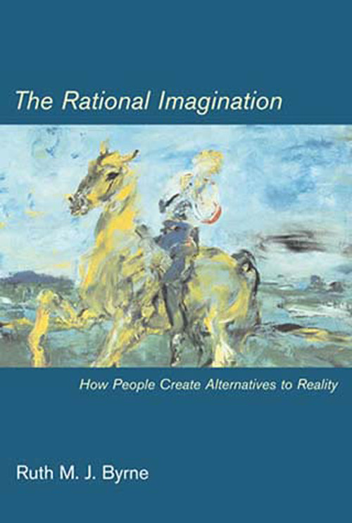 The Rational Imagination (How People Create Alternatives to Reality) by Ruth M. J. Byrne, 9780262524742