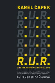 R.U.R. and the Vision of Artificial Life by Karel Capek, Jitka Cejkova, 9780262544504