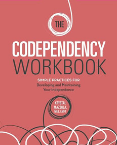 The Codependency Workbook (Simple Practices for Developing and Maintaining Your Independence) by Krystal Mazzola M.Ed, LMFT, 9781646114313
