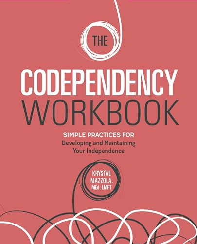 The Codependency Workbook (Simple Practices for Developing and Maintaining Your Independence) by Krystal Mazzola M.Ed, LMFT, 9781646114313