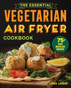 The Essential Vegetarian Air Fryer Cookbook (75+ Easy Meatless Recipes) by Linda Larsen, 9781646115358