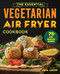 The Essential Vegetarian Air Fryer Cookbook (75+ Easy Meatless Recipes) by Linda Larsen, 9781646115358