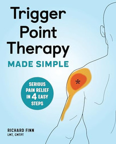 Trigger Point Therapy Made Simple (Serious Pain Relief in 4 Easy Steps) by Richard Finn, 9781646115624