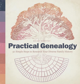 Practical Genealogy (50 Simple Steps to Research Your Diverse Family History) by Brian Sheffey, 9781646115662