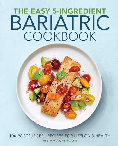 The Easy 5-Ingredient Bariatric Cookbook (100 Postsurgery Recipes for Lifelong Health) by Megan Wolf RD, 9781646115723
