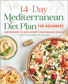 The 14-Day Mediterranean Diet Plan for Beginners (100 Recipes to Kick-Start Your Health Goals) by Christine Patorniti RD, CDE, MBA, 9781646116003