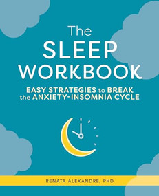 The Sleep Workbook (Easy Strategies to Break the Anxiety-Insomnia Cycle) by Renata Alexandre PhD, APRN, 9781646116317