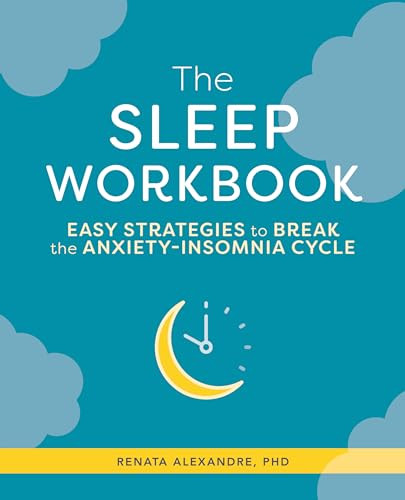 The Sleep Workbook (Easy Strategies to Break the Anxiety-Insomnia Cycle) by Renata Alexandre PhD, APRN, 9781646116317