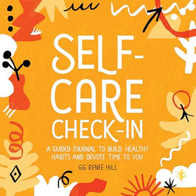 Self-Care Check-In (A Guided Journal to Build Healthy Habits and Devote Time to You) by GG Renee Hill, 9781646116607