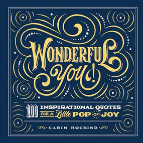 Wonderful You! (100 Inspirational Quotes for a Little Pop of Joy) by Carin Rockind, 9781646116782