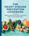 The Heart Disease Prevention Cookbook (125 Easy Mediterranean Diet Recipes for a Healthier You) by Cheryl Mussatto MS, RD, LD, 9781646117291