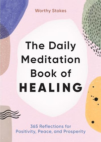 The Daily Meditation Book of Healing (365 Reflections for Positivity, Peace, and Prosperity) by Worthy Stokes, 9781646117437