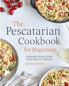 The Pescatarian Cookbook for Beginners (75 Recipes to Kick-start Your Healthy Lifestyle) by Daytona Strong, 9781646118076