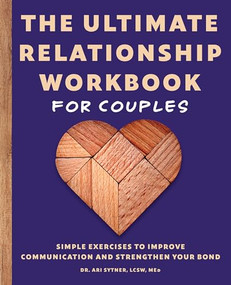 The Ultimate Relationship Workbook for Couples (Simple Exercises to Improve Communication and Strengthen Your Bond) by Dr. Ari Sytner LCSW, MEd, 9781646118434