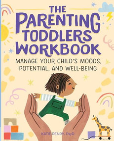 The Parenting Toddlers Workbook (Manage Your Child's Moods, Potential, and Well-Being) by Katie Penry PsyD, 9781646118496