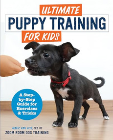 Ultimate Puppy Training for Kids (A Step-by-Step Guide for Exercises and Tricks) by Zoom Room Dog Training, Mark Van Wye, 9781646118656