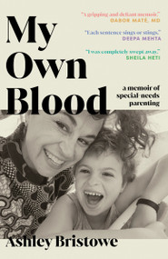 My Own Blood (A Memoir of Special-Needs Parenting) by Ashley Bristowe, 9780735278189