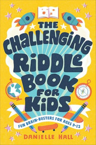 The Challenging Riddle Book for Kids (Fun Brain-Busters for Ages 9-12) by Danielle Hall, 9781646119790